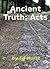 Ancient Truth: Acts