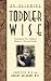 On Becoming Toddler Wise: Parenting the First Childhood Eighteen to Thirty-Six Months (On Becoming.)