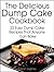 The Delicious Dump Cake Cookbook: 23 Easy Dump Cakes Recipes That Anyone Can Bake... Even If You've Never Baked Before (The Essential Kitchen Series Book 11)