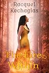 The Fire Within by Racquel Kechagias