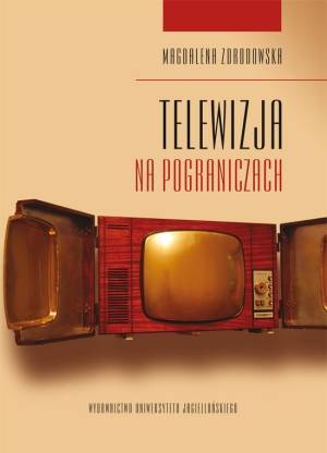 Telewizja na pograniczach. Strategie prezentacji inności w przestrzeni medialnej