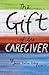The Gift of the Caregiver by Julia Balzer Riley