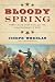Bloody Spring: Forty Days that Sealed the Confederacy's Fate