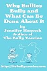 Why Bullies Bully and What Can Be Done About It Why Bullies Bully and What Can Be Done About It
