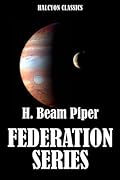 The Federation Series by H. Beam Piper (Unexpurgated Edition)