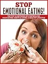 Stop Emotional Eating!: The Top 10 Methods of Controlling Your Emotional Eating Habits & Living a Healthy Lifestyle (Eating disorder, emotional eating, ... skinny jeans, dieting, overeating Book 1)
