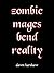 Zombie Mages Bend Reality