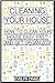 Cleaning your house: How to clean your house easy, fast and get organized (cleaning, clean, cleaning house, cleaning your home, cleaning and organizing, cleaning house book, cleaning organization)