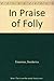 In Praise of Folly