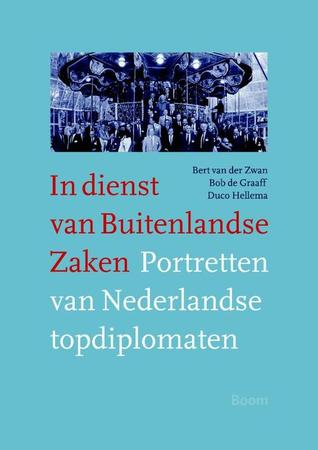In Dienst van Buitenlandse Zaken. Portretten van Nederlandse Topdiplomaten. (Paperback)