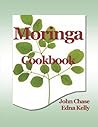 Moringa Cookbook by John Chase