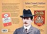 Robert Tressell, Dubliner: author of The Ragged Trousered Philanthropists Robert Tressell, Dubliner: author of The Ragged Trousered Philanthropists
