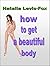 How To Get A Beautiful Body