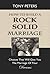 HOW TO BUILD A ROCK SOLID MARRIAGE: Choices That Will Give You the Marriage of your Dreams