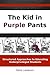 The Kid in Purple Pants: Structured Approaches to Educating Underprivileged Students (K-12 School Leaders Series Book 6)