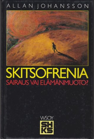 Skitsofrenia - sairaus vai elämänmuoto?