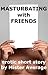 Masturbating with Friends