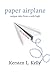 Paper Airplane Unique Tales From A Mile High by Kersten L. Kelly