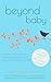 Beyond Baby: A Week-By-Week Guide to Creating A Life You Love When Your Kids Aren't So Little