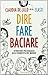 Dire Fare Baciare by Claudia de Lillo