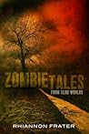 Zombie Tales from Dead Worlds by Rhiannon Frater