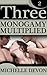 Three: Monogamy Multiplied