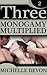 Three: Monogamy Multiplied