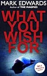 What You Wish For by Mark Edwards What You Wish For by Mark Edwards