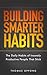 Building Smarter Habits