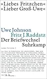 »Liebes Fritzchen« - »Lieber Groß-Uwe«: Uwe Johnson - Fritz J. Raddatz: Der Briefwechsel