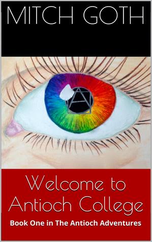 Welcome to Antioch College (The Antioch Adventures, #1)