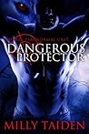 Dangerous Protector by Milly Taiden
