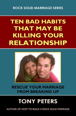 Ten Bad Habits That May Be Killing Your Relationship: Rescue Your Marriage from Breaking Up
