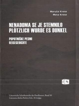 Nenadoma se je stemnilo : popotniške pesmi = Plötzlich wurde es dunkel : Reisegedichte
