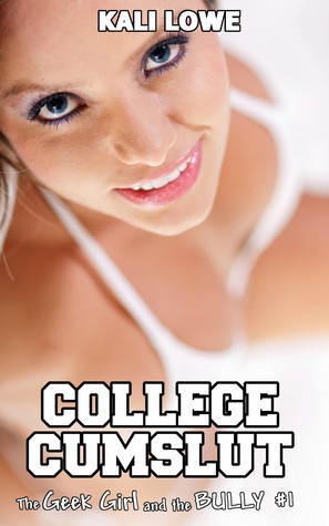The Geek Girl and the Bully #1: College Cumslut (ebook)