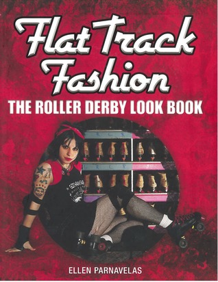 Flat Track Fashion: The Roller Derby Look Book (Paperback)