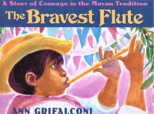 The Bravest Flute: A Story of Courage in the Mayan Tradition (Library Binding)