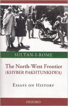 The North West Frontier (Khyber Pakhtunkhwa) (Essays on History)