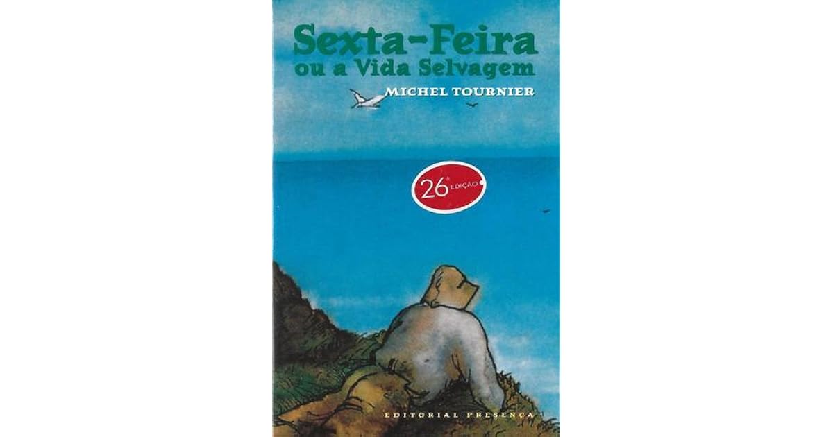SextaFeira ou a Vida Selvagem by Michel Tournier SextaFeira ou a Vida Selvagem by Michel Tournier