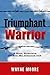 Triumphant Warrior: Memoir Of A Soul Survivor Of The Wilmington Ten