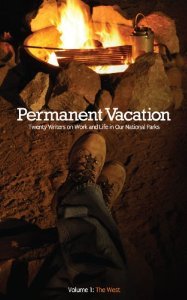 Permanent Vacation: Twenty Writers on Work and Life in Our National Parks: The West (Paperback)