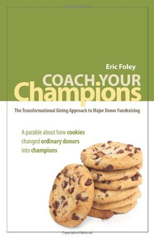 Coach Your Champions: The Transformational Giving Approach to Major Donor Fundraising (Paperback)