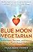 Blue Moon Vegetarian: Recipes, Reflections, and Advice for a Plant-Based Diet