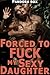 Forced to Fuck My Sexy Daughter