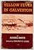 Yellow Fever in Galveston, Republic of Texas, 1839: an Account of the Great Epidemic together with a Biographical Sketch and Stories of the Men who Conquered Yellow Fever