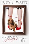 Living with wieners... and guys, too (The Watts Line Book 1)
