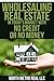 Wholesaling Real Estate in Today's Market with No Credit or No Money