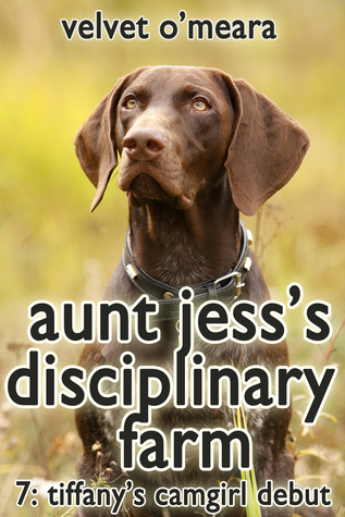 Aunt Jess's Disciplinary Farm: Tiffany's Camgirl Debut