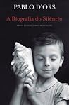 A Biografia do Silêncio by Pablo d'Ors