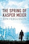 The Spring of Kasper Meier by Ben Fergusson The Spring of Kasper Meier by Ben Fergusson